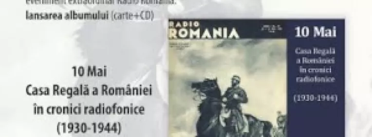 Eveniment extraordinar la Radio Romania: lansarea albumului 10 Mai. Casa Regala a Romaniei in cronici radiofonice (1930-1944)