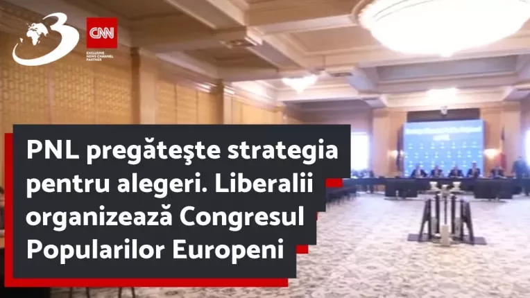 PNL pregateste strategia pentru alegeri. Liberalii organizeaza Congresul Popularilor Europeni